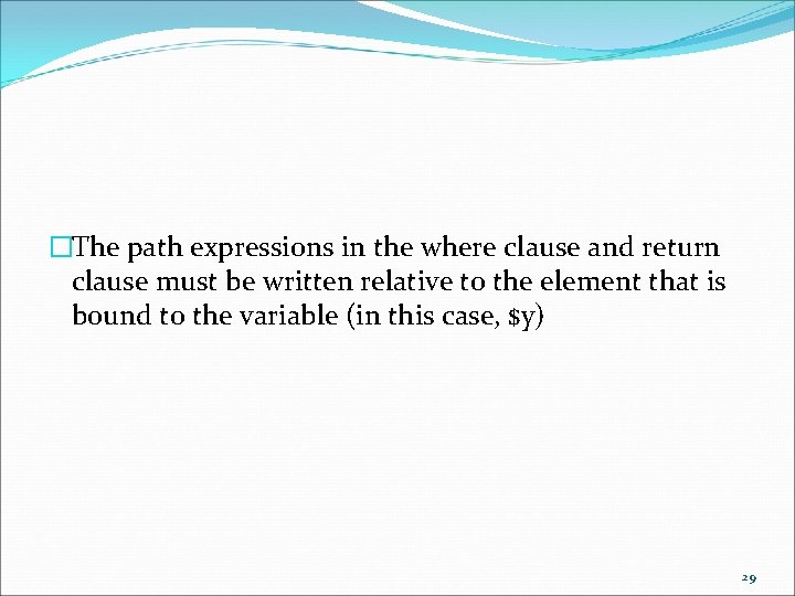 �The path expressions in the where clause and return clause must be written relative