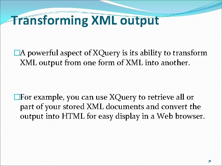 Transforming XML output �A powerful aspect of XQuery is its ability to transform XML