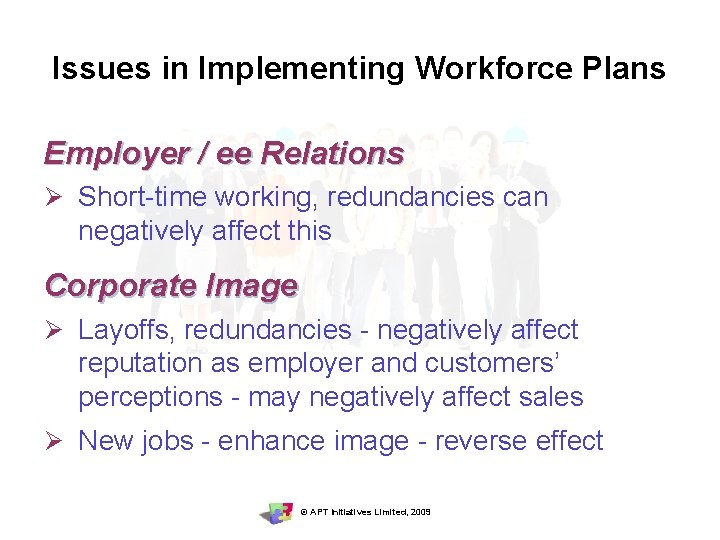 Issues in Implementing Workforce Plans Employer / ee Relations Ø Short-time working, redundancies can