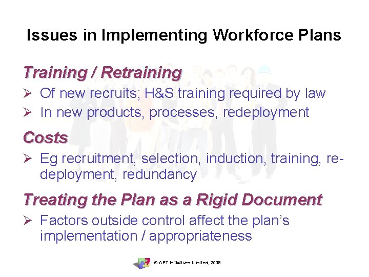 Issues in Implementing Workforce Plans Training / Retraining Ø Of new recruits; H&S training