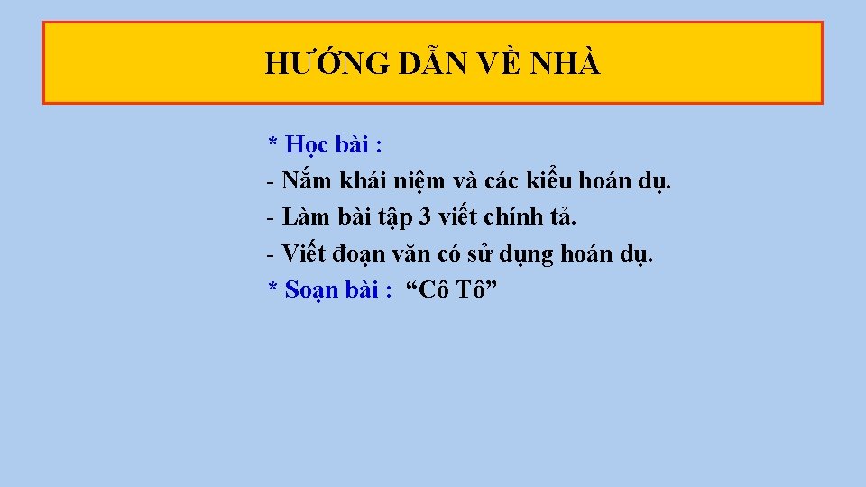 HƯỚNG DẪN VỀ NHÀ * Học bài : - Nắm khái niệm và các