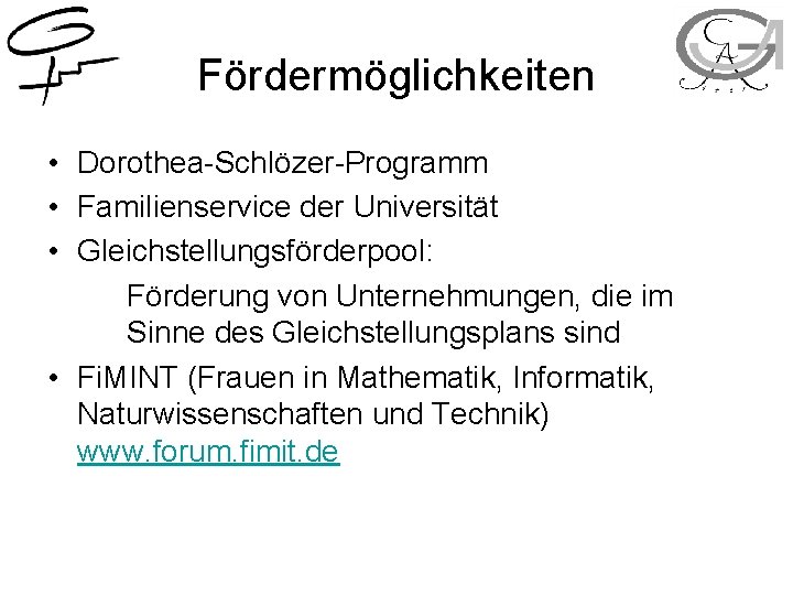 Fördermöglichkeiten • Dorothea-Schlözer-Programm • Familienservice der Universität • Gleichstellungsförderpool: Förderung von Unternehmungen, die im