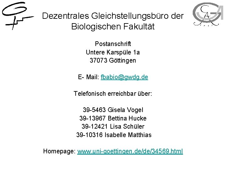 Dezentrales Gleichstellungsbüro der Biologischen Fakultät Postanschrift Untere Karspüle 1 a 37073 Göttingen E- Mail: