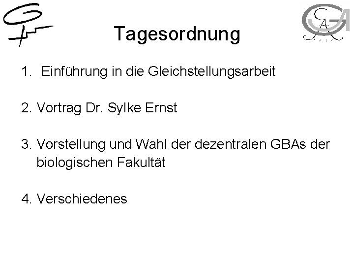 Tagesordnung 1. Einführung in die Gleichstellungsarbeit 2. Vortrag Dr. Sylke Ernst 3. Vorstellung und