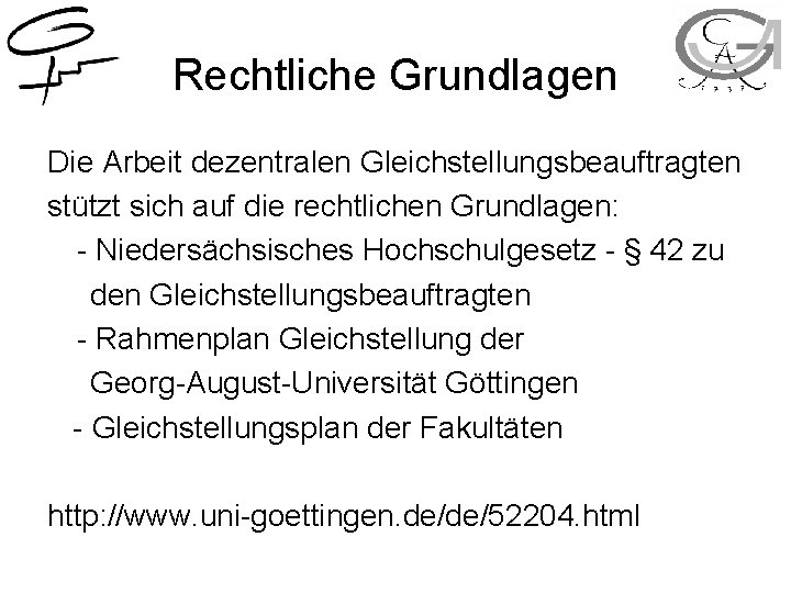 Rechtliche Grundlagen Die Arbeit dezentralen Gleichstellungsbeauftragten stützt sich auf die rechtlichen Grundlagen: - Niedersächsisches