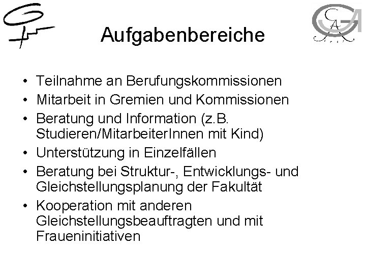 Aufgabenbereiche • Teilnahme an Berufungskommissionen • Mitarbeit in Gremien und Kommissionen • Beratung und