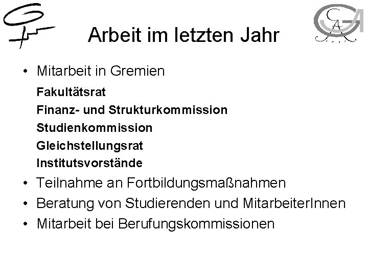 Arbeit im letzten Jahr • Mitarbeit in Gremien Fakultätsrat Finanz- und Strukturkommission Studienkommission Gleichstellungsrat