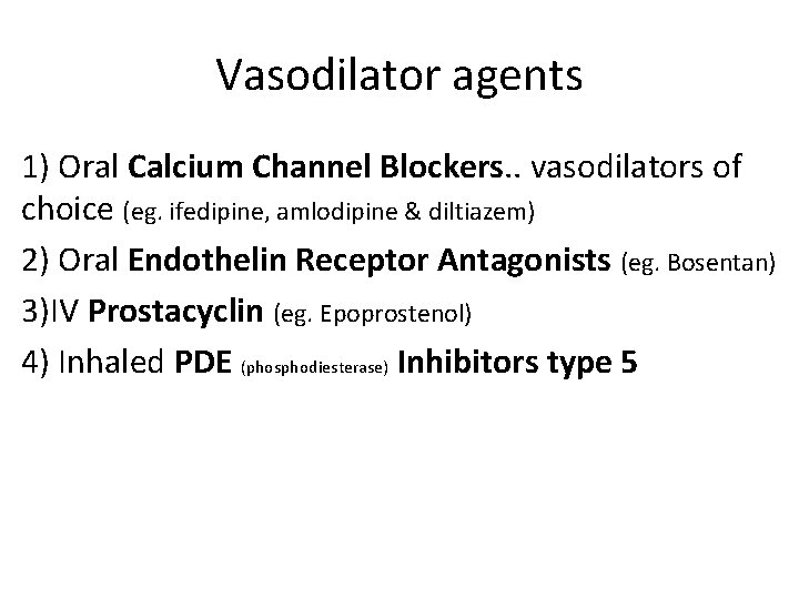 Vasodilator agents 1) Oral Calcium Channel Blockers. . vasodilators of choice (eg. ifedipine, amlodipine