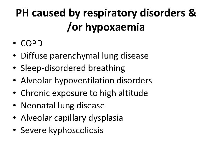 PH caused by respiratory disorders & /or hypoxaemia • • COPD Diffuse parenchymal lung