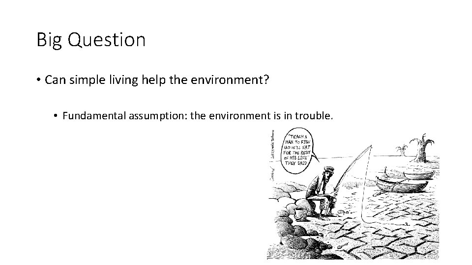 Big Question • Can simple living help the environment? • Fundamental assumption: the environment
