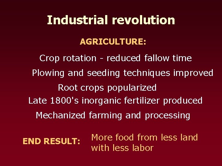Industrial revolution AGRICULTURE: Crop rotation - reduced fallow time Plowing and seeding techniques improved