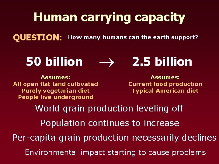 Human carrying capacity QUESTION: How many humans can the earth support? 50 billion Assumes: