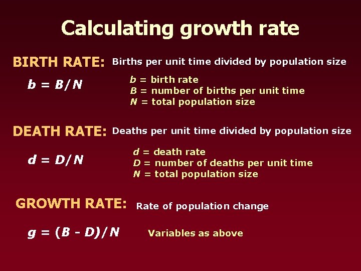 Calculating growth rate BIRTH RATE: Births per unit time divided by population size b