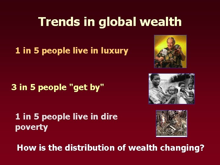 Trends in global wealth 1 in 5 people live in luxury 3 in 5