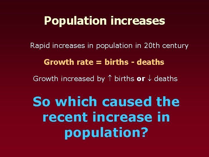 Population increases Rapid increases in population in 20 th century Growth rate = births