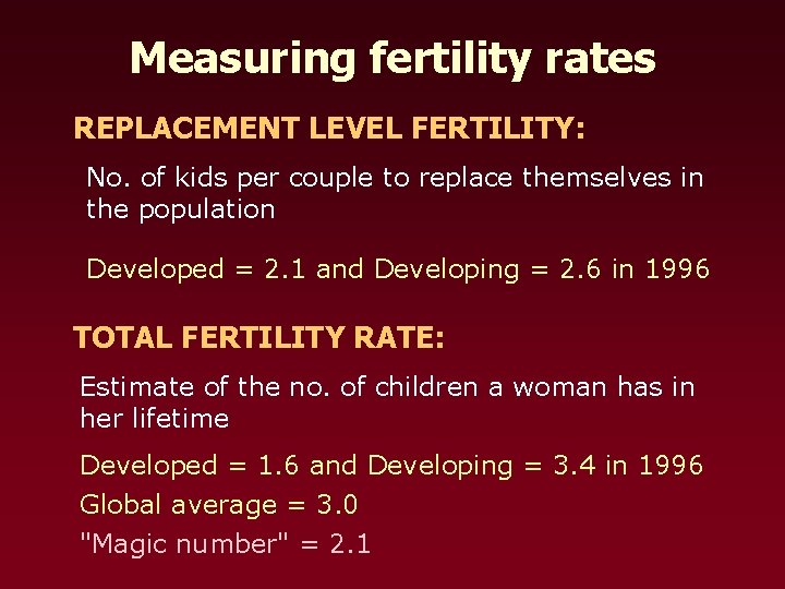 Measuring fertility rates REPLACEMENT LEVEL FERTILITY: No. of kids per couple to replace themselves