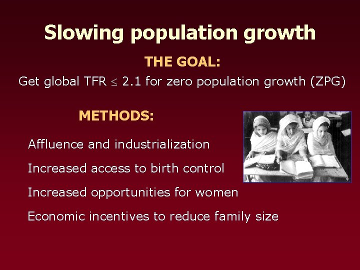 Slowing population growth THE GOAL: Get global TFR 2. 1 for zero population growth