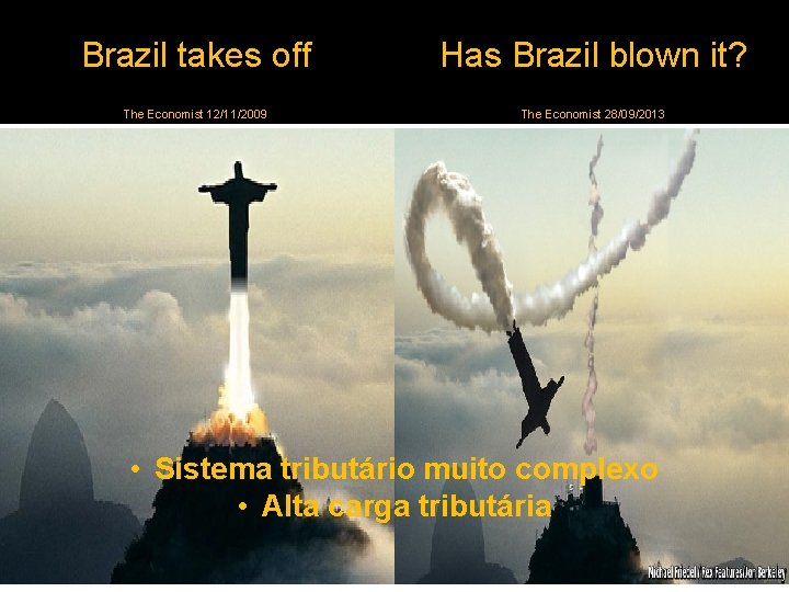 Brazil takes off Has Brazil blown it? The Economist 12/11/2009 The Economist 28/09/2013 •