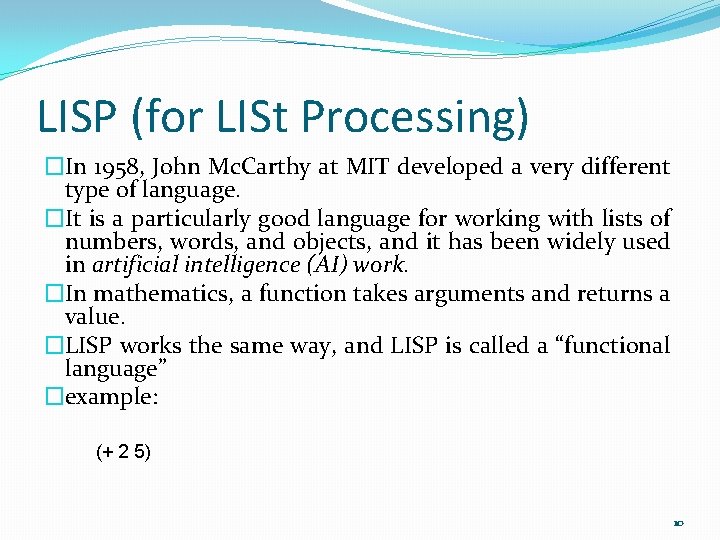 LISP (for LISt Processing) �In 1958, John Mc. Carthy at MIT developed a very