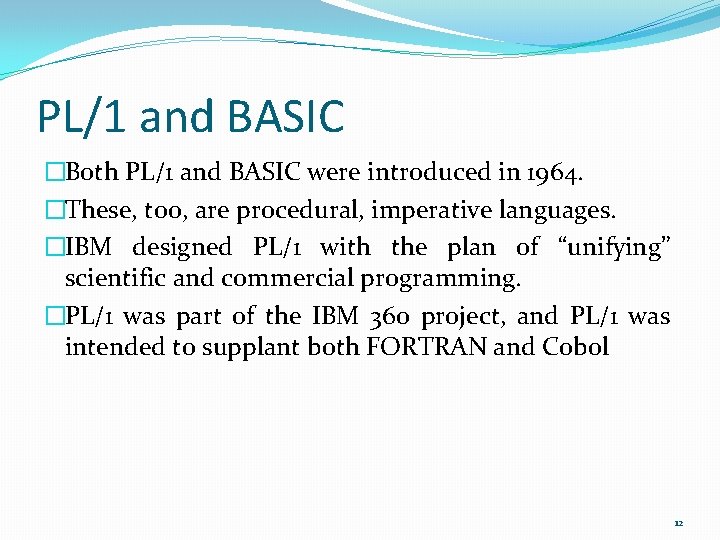 PL/1 and BASIC �Both PL/1 and BASIC were introduced in 1964. �These, too, are