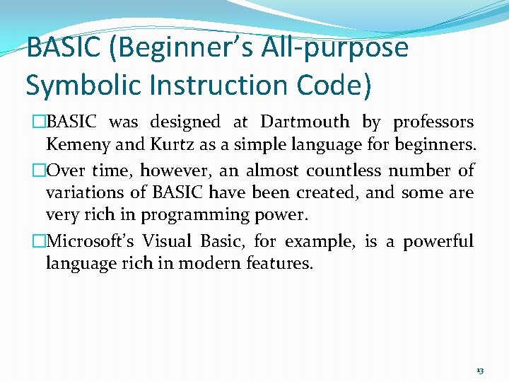 BASIC (Beginner’s All-purpose Symbolic Instruction Code) �BASIC was designed at Dartmouth by professors Kemeny