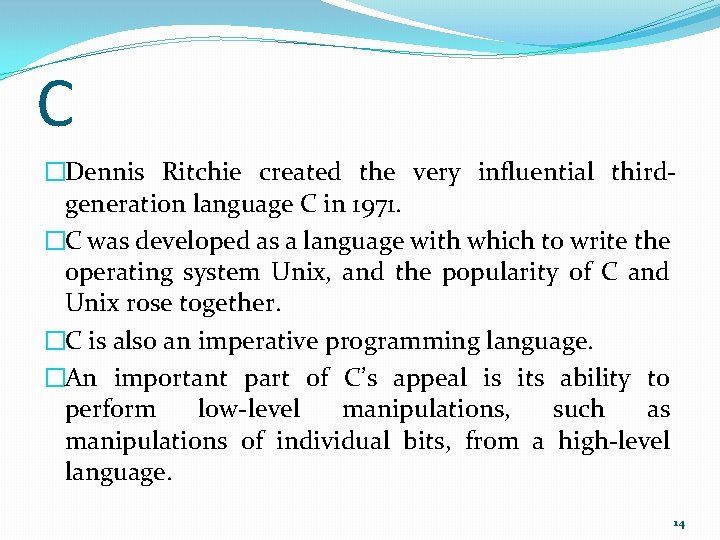 C �Dennis Ritchie created the very influential thirdgeneration language C in 1971. �C was