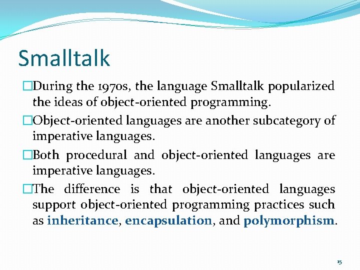 Smalltalk �During the 1970 s, the language Smalltalk popularized the ideas of object-oriented programming.