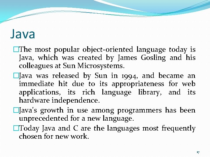 Java �The most popular object-oriented language today is Java, which was created by James