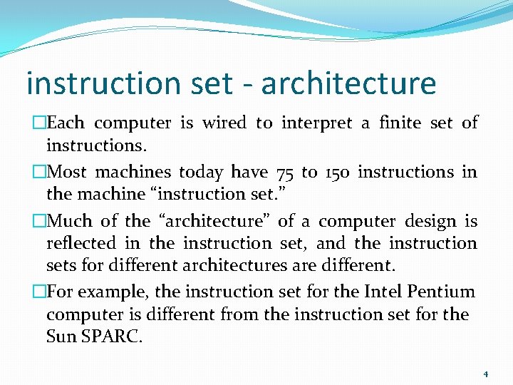 instruction set - architecture �Each computer is wired to interpret a finite set of