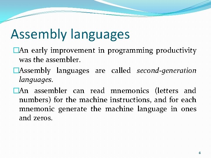 Assembly languages �An early improvement in programming productivity was the assembler. �Assembly languages are