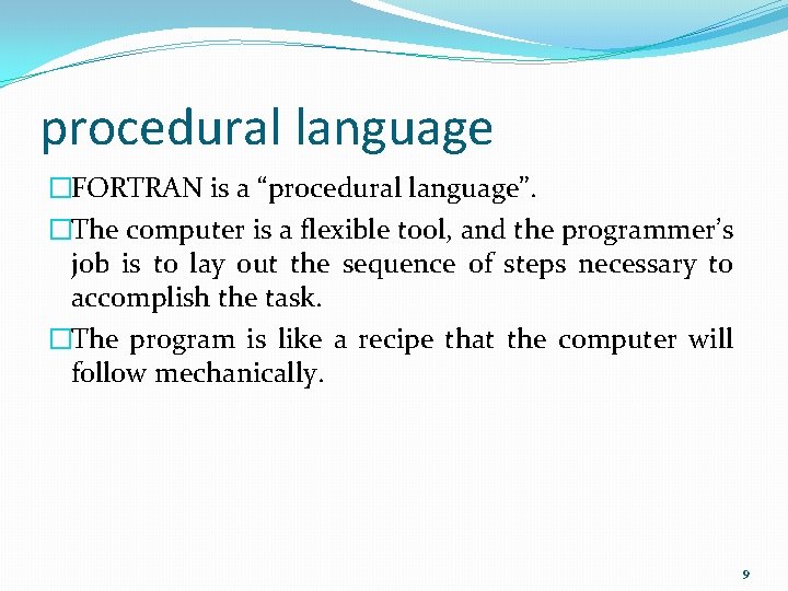 procedural language �FORTRAN is a “procedural language”. �The computer is a flexible tool, and