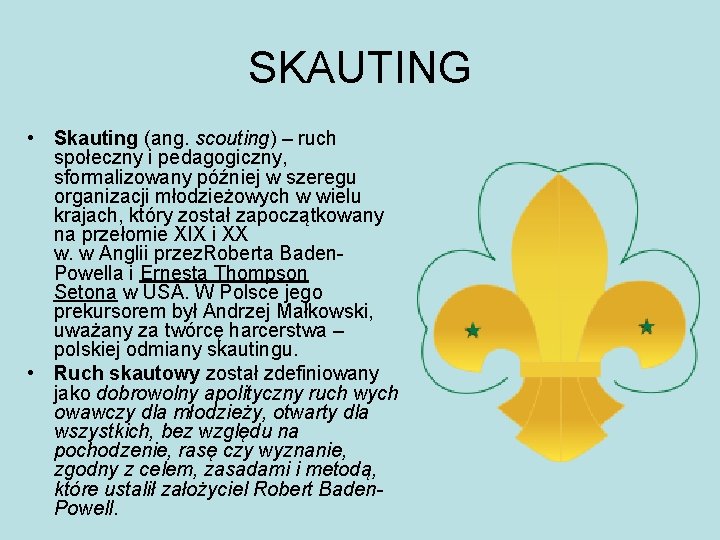 SKAUTING • Skauting (ang. scouting) – ruch społeczny i pedagogiczny, sformalizowany później w szeregu