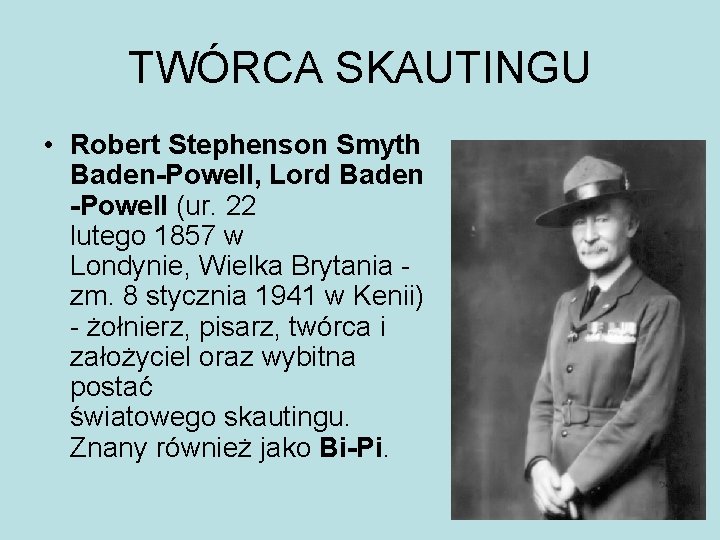 TWÓRCA SKAUTINGU • Robert Stephenson Smyth Baden-Powell, Lord Baden -Powell (ur. 22 lutego 1857