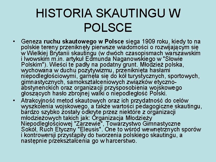 HISTORIA SKAUTINGU W POLSCE • Geneza ruchu skautowego w Polsce sięga 1909 roku, kiedy