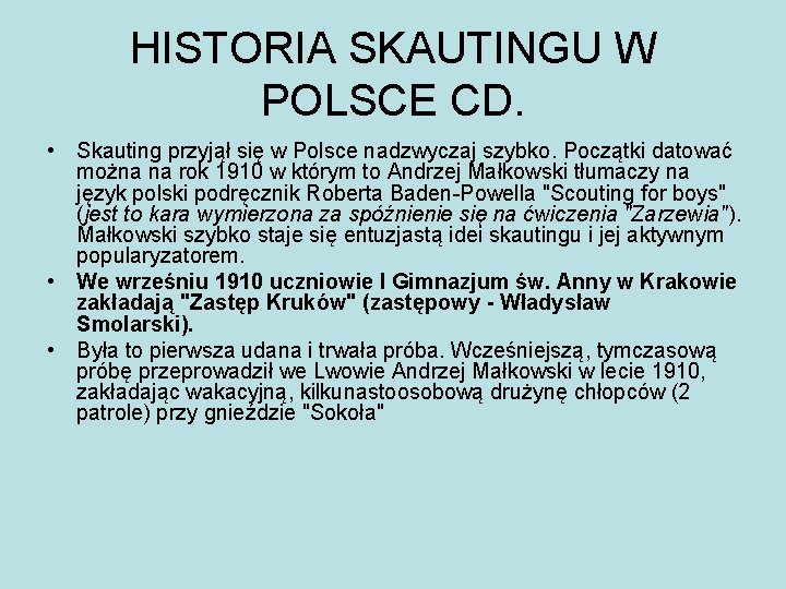 HISTORIA SKAUTINGU W POLSCE CD. • Skauting przyjął się w Polsce nadzwyczaj szybko. Początki