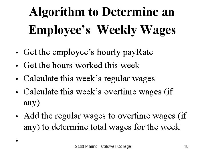 Algorithm to Determine an Employee’s Weekly Wages • • • Get the employee’s hourly