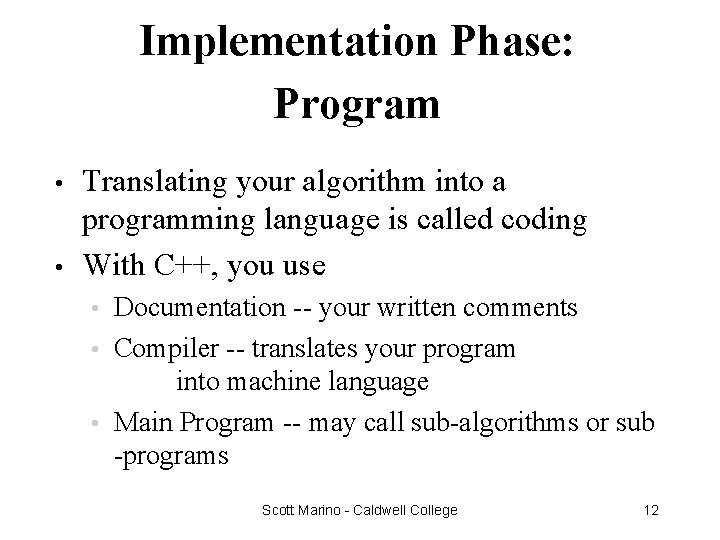 Implementation Phase: Program • • Translating your algorithm into a programming language is called
