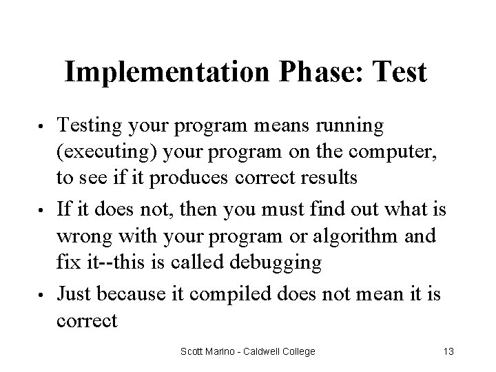 Implementation Phase: Test • • • Testing your program means running (executing) your program