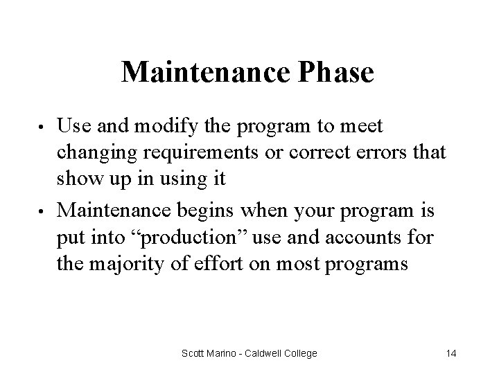 Maintenance Phase • • Use and modify the program to meet changing requirements or