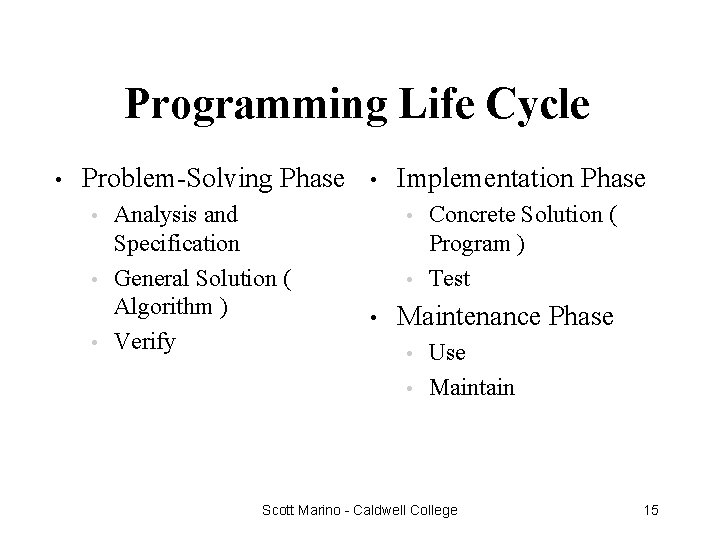 Programming Life Cycle • Problem-Solving Phase Analysis and Specification • General Solution ( Algorithm