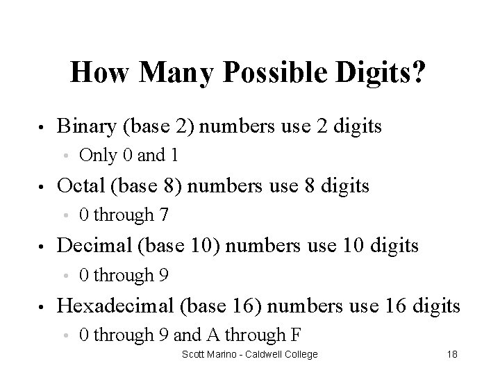 How Many Possible Digits? • Binary (base 2) numbers use 2 digits • •