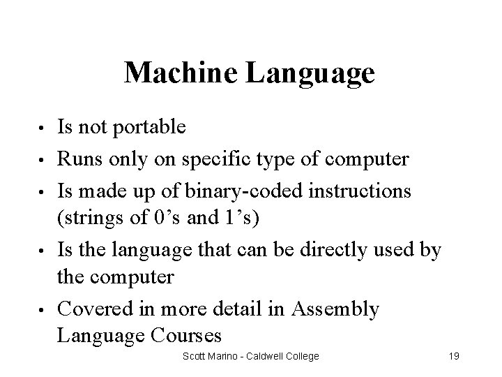 Machine Language • • • Is not portable Runs only on specific type of