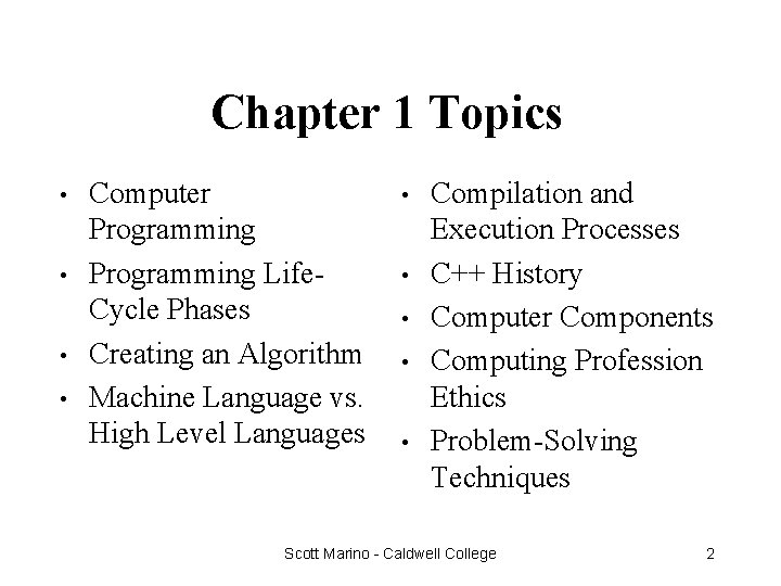 Chapter 1 Topics • • Computer Programming Life. Cycle Phases Creating an Algorithm Machine