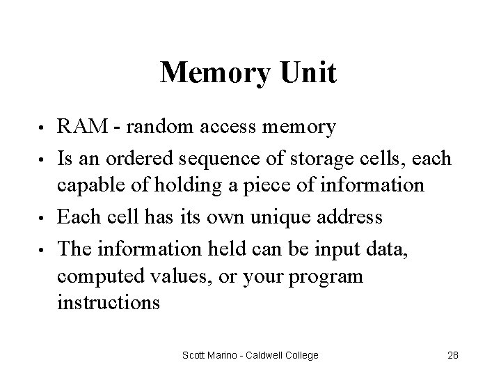 Memory Unit • • RAM - random access memory Is an ordered sequence of