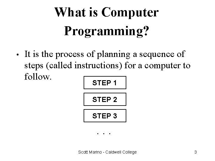 What is Computer Programming? • It is the process of planning a sequence of