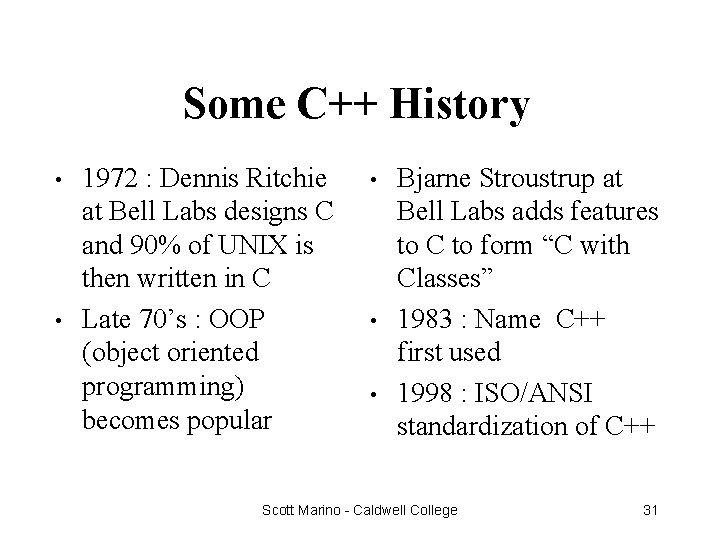Some C++ History • • 1972 : Dennis Ritchie at Bell Labs designs C