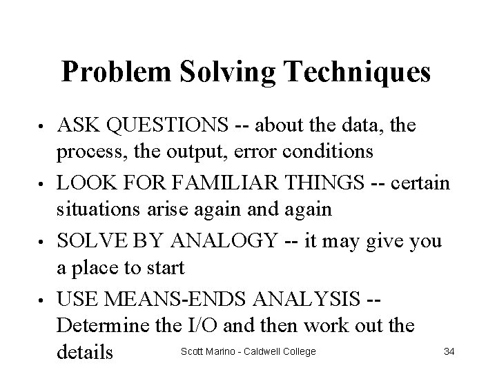 Problem Solving Techniques • • ASK QUESTIONS -- about the data, the process, the