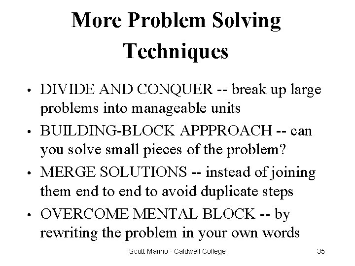 More Problem Solving Techniques • • DIVIDE AND CONQUER -- break up large problems