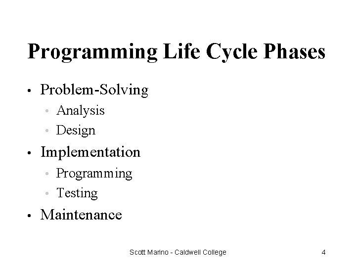 Programming Life Cycle Phases • Problem-Solving Analysis • Design • • Implementation Programming •