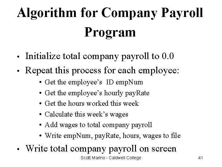 Algorithm for Company Payroll Program • • Initialize total company payroll to 0. 0